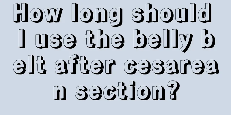 How long should I use the belly belt after cesarean section?