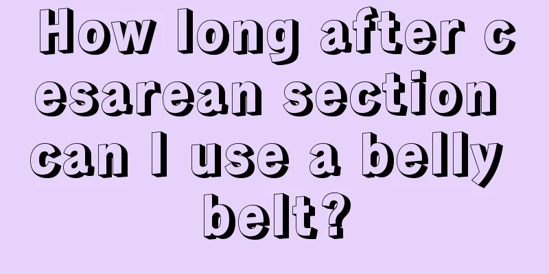 How long after cesarean section can I use a belly belt?