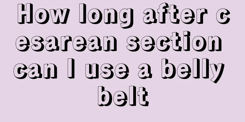 How long after cesarean section can I use a belly belt