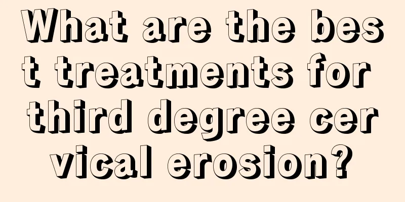 What are the best treatments for third degree cervical erosion?