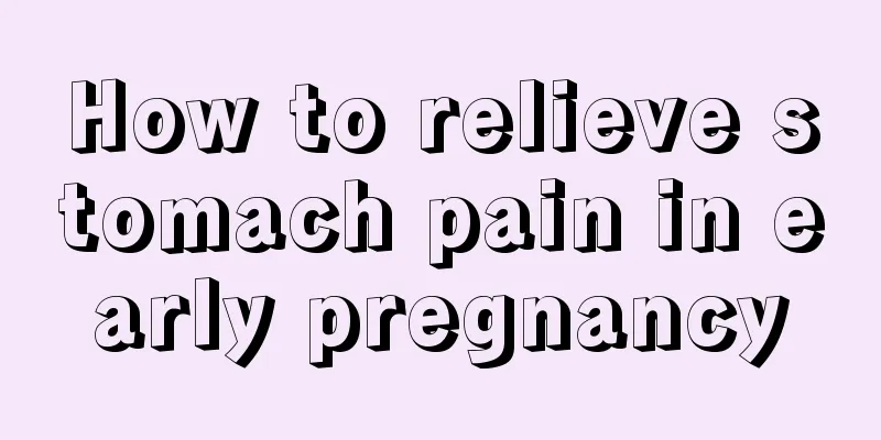 How to relieve stomach pain in early pregnancy