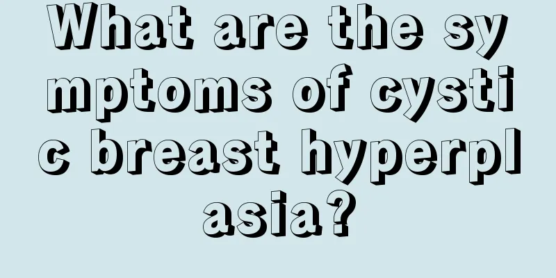 What are the symptoms of cystic breast hyperplasia?