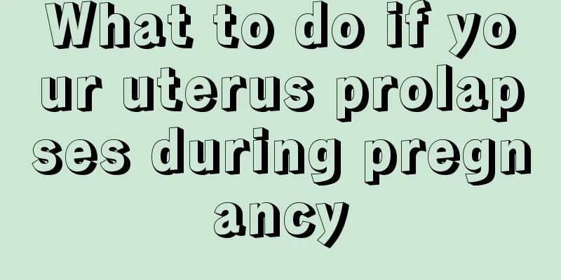 What to do if your uterus prolapses during pregnancy