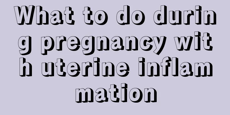 What to do during pregnancy with uterine inflammation