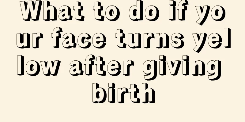 What to do if your face turns yellow after giving birth