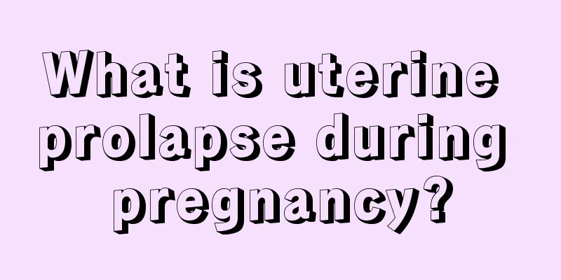 What is uterine prolapse during pregnancy?