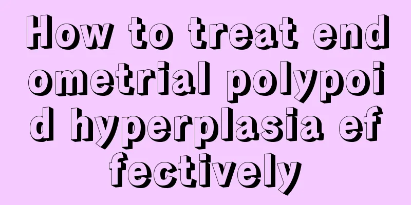 How to treat endometrial polypoid hyperplasia effectively