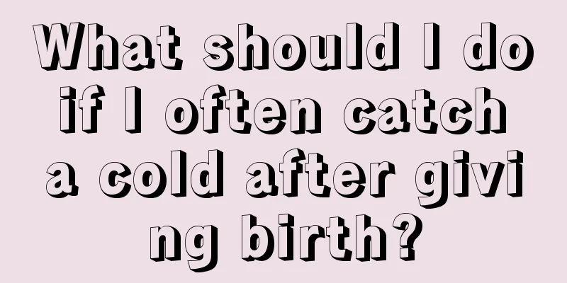 What should I do if I often catch a cold after giving birth?