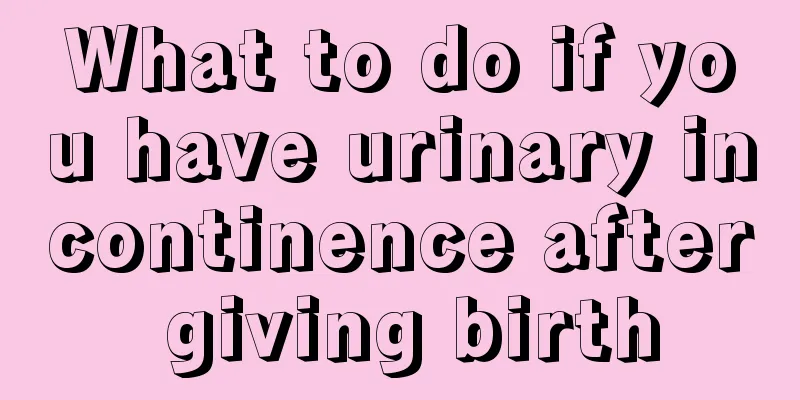 What to do if you have urinary incontinence after giving birth