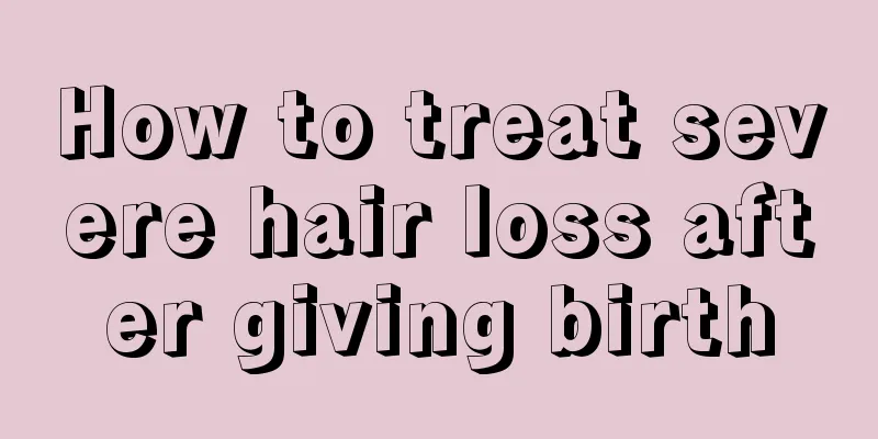 How to treat severe hair loss after giving birth