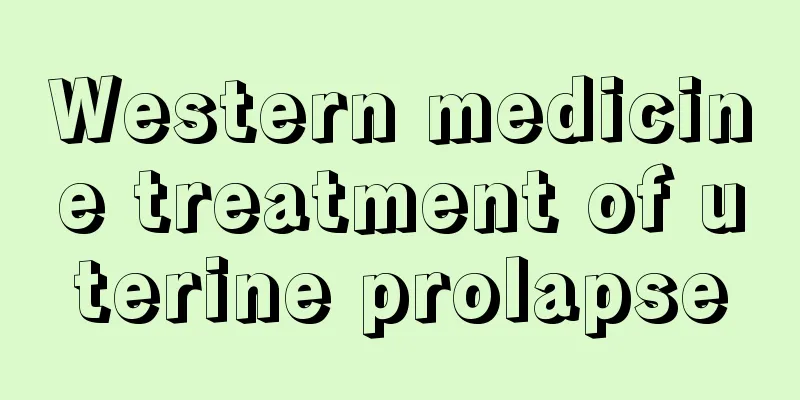 Western medicine treatment of uterine prolapse