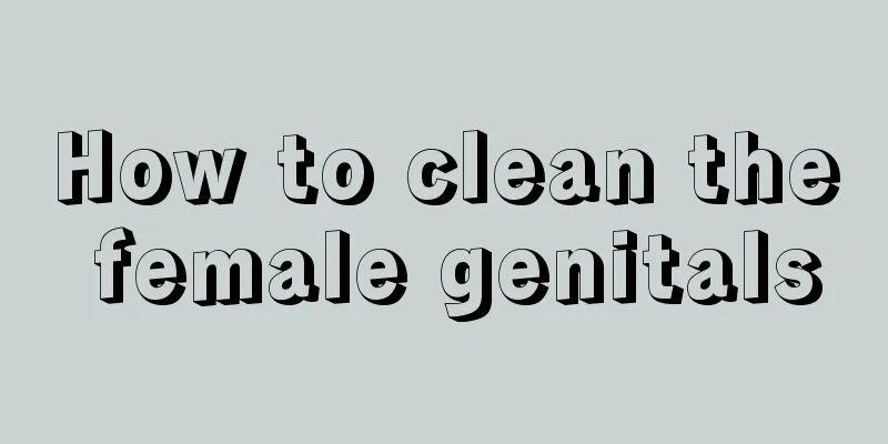 How to clean the female genitals