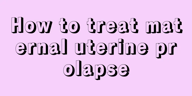 How to treat maternal uterine prolapse