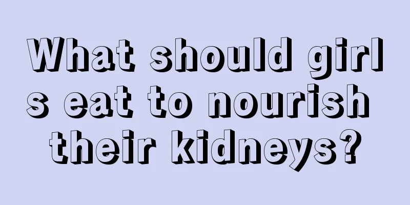 What should girls eat to nourish their kidneys?