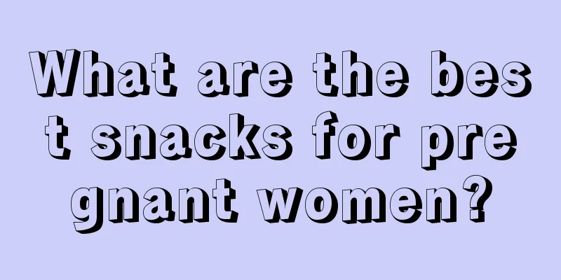 What are the best snacks for pregnant women?