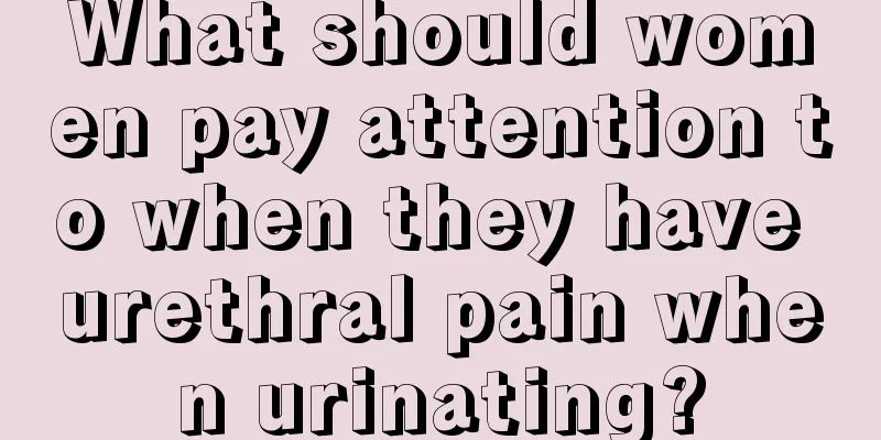 What should women pay attention to when they have urethral pain when urinating?