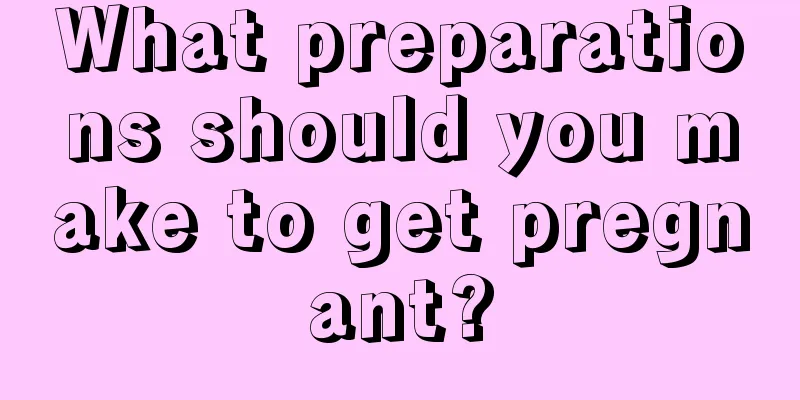 What preparations should you make to get pregnant?