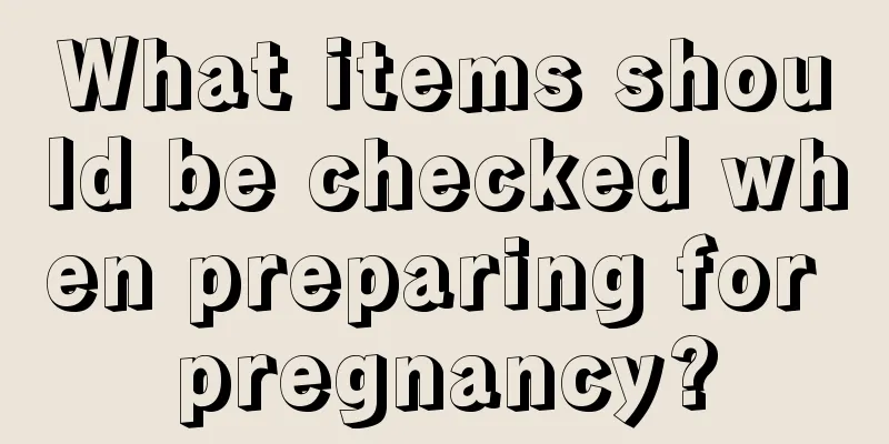 What items should be checked when preparing for pregnancy?