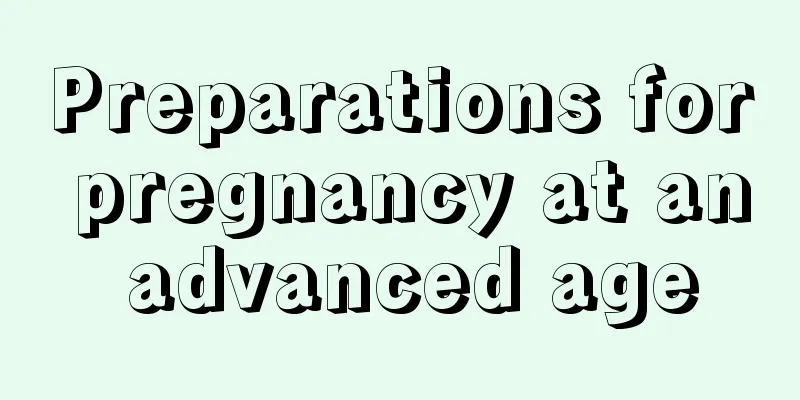 Preparations for pregnancy at an advanced age