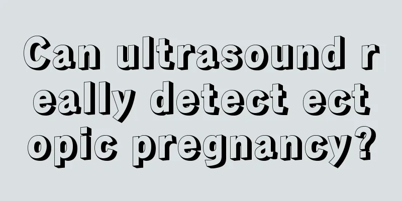 Can ultrasound really detect ectopic pregnancy?