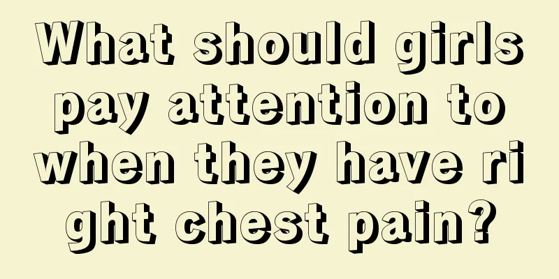 What should girls pay attention to when they have right chest pain?