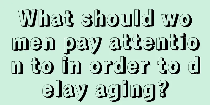 What should women pay attention to in order to delay aging?