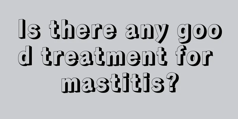 Is there any good treatment for mastitis?