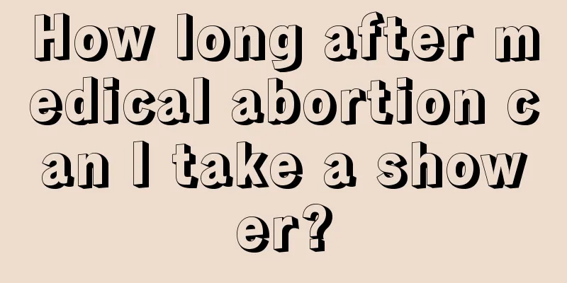 How long after medical abortion can I take a shower?