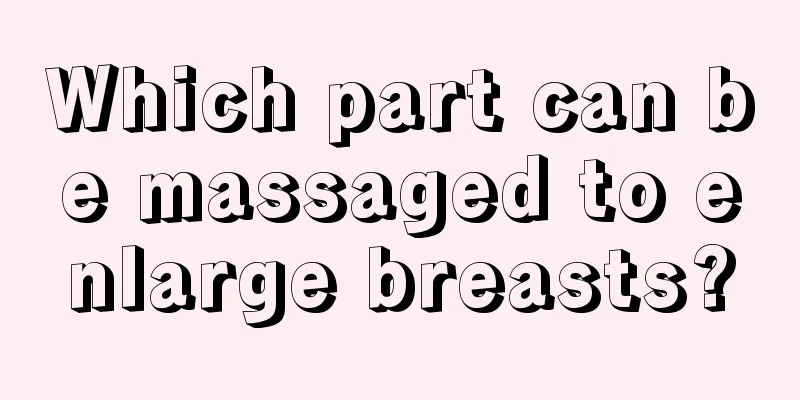 Which part can be massaged to enlarge breasts?