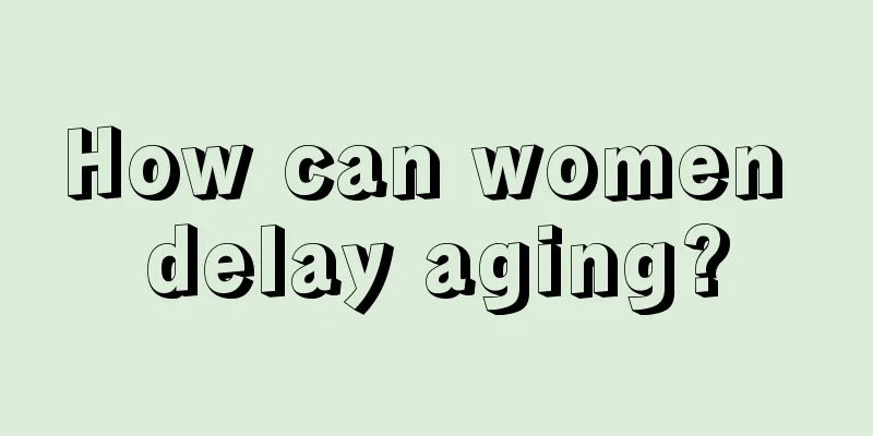 How can women delay aging?