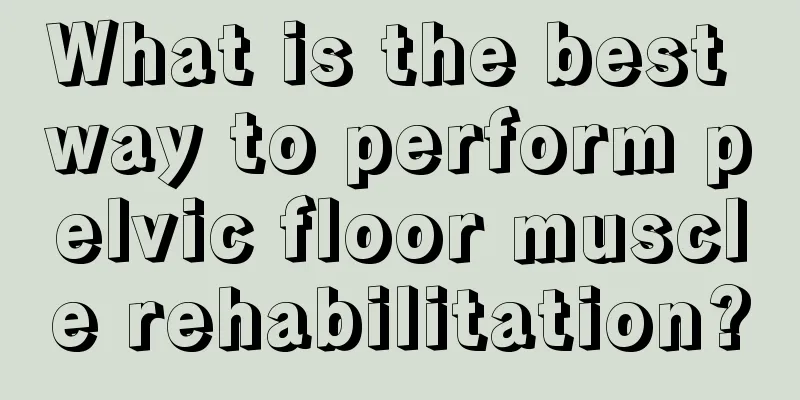 What is the best way to perform pelvic floor muscle rehabilitation?