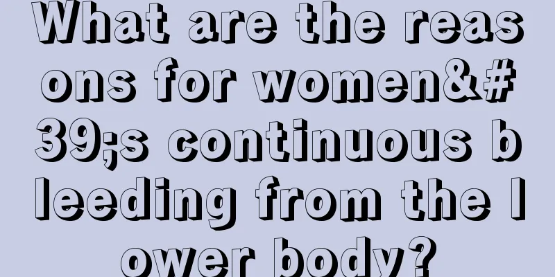 What are the reasons for women's continuous bleeding from the lower body?