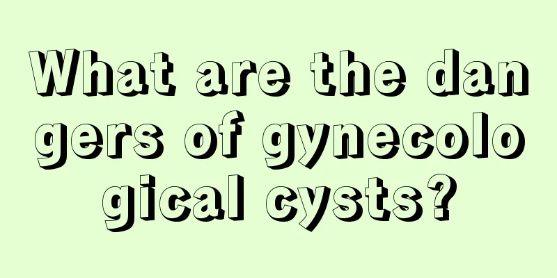 What are the dangers of gynecological cysts?