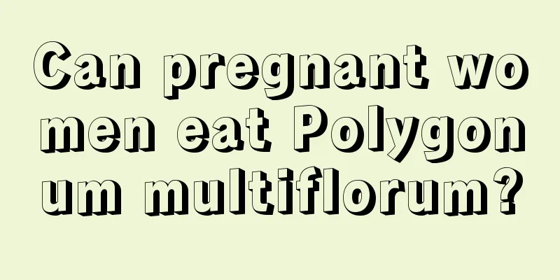 Can pregnant women eat Polygonum multiflorum?