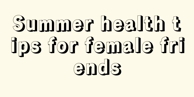 Summer health tips for female friends