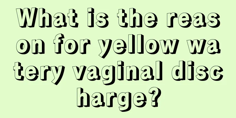 What is the reason for yellow watery vaginal discharge?