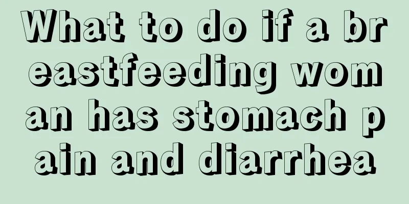 What to do if a breastfeeding woman has stomach pain and diarrhea