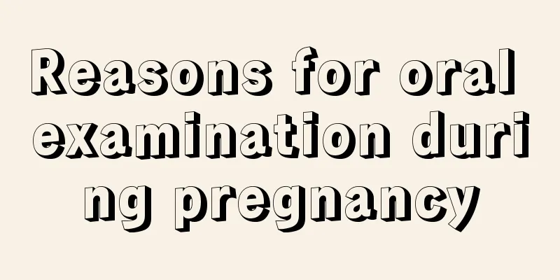 Reasons for oral examination during pregnancy