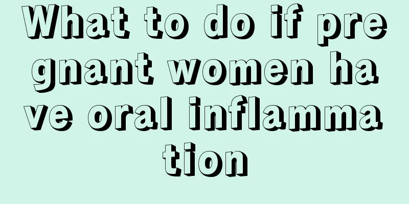 What to do if pregnant women have oral inflammation