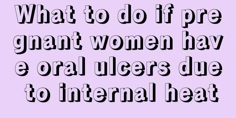 What to do if pregnant women have oral ulcers due to internal heat