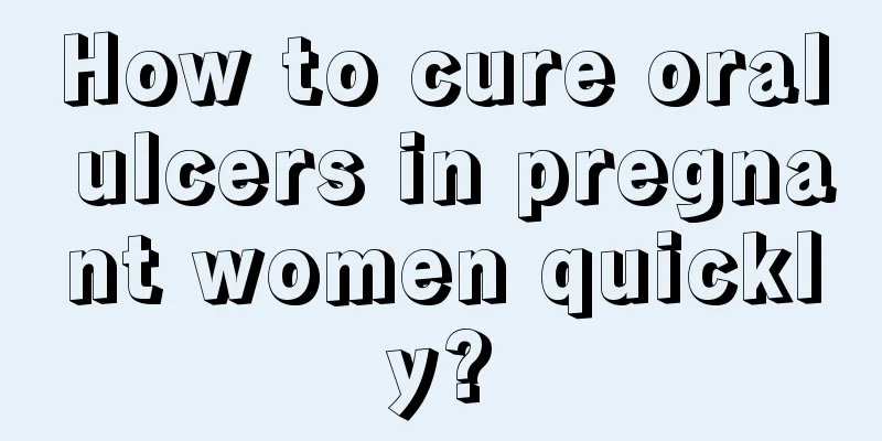 How to cure oral ulcers in pregnant women quickly?