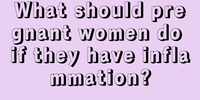 What should pregnant women do if they have inflammation?