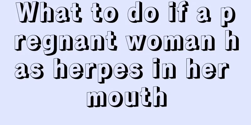 What to do if a pregnant woman has herpes in her mouth