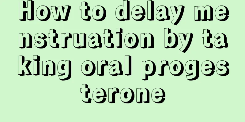 How to delay menstruation by taking oral progesterone