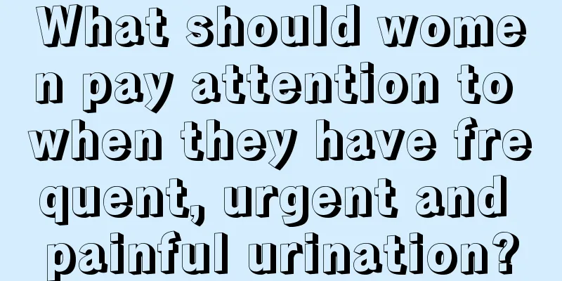 What should women pay attention to when they have frequent, urgent and painful urination?