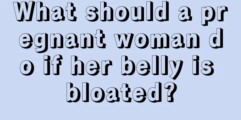 What should a pregnant woman do if her belly is bloated?