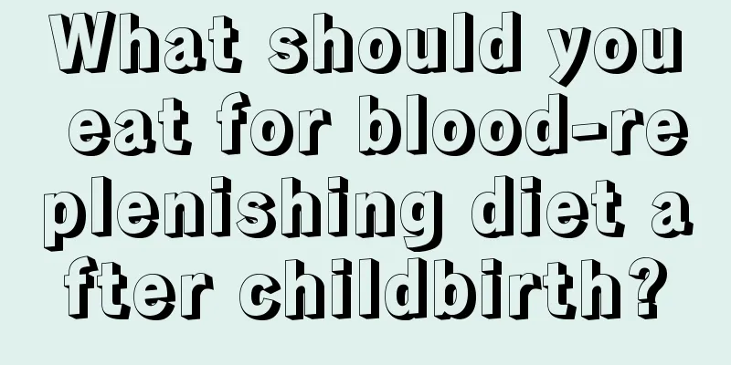 What should you eat for blood-replenishing diet after childbirth?