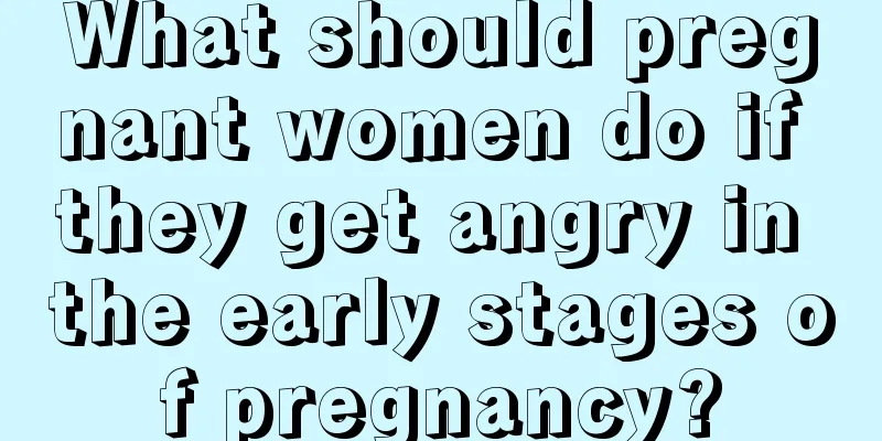 What should pregnant women do if they get angry in the early stages of pregnancy?