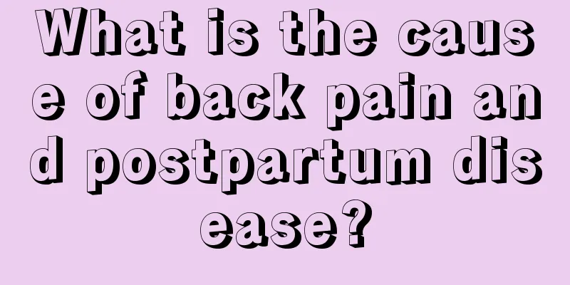 What is the cause of back pain and postpartum disease?