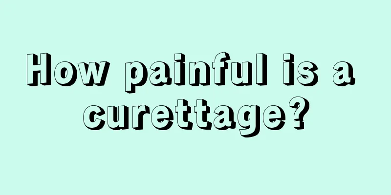 How painful is a curettage?